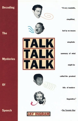Talk Talk Talk: Decoding the Mysteries of Speech by Ingram, Jay