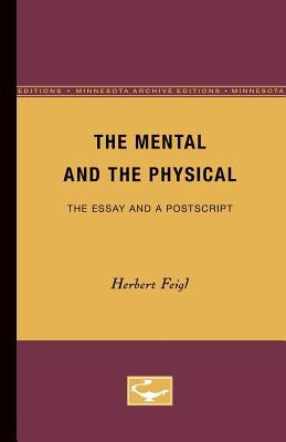 The Mental and the Physical: The Essay and a PostScript by Feigl, Herbert