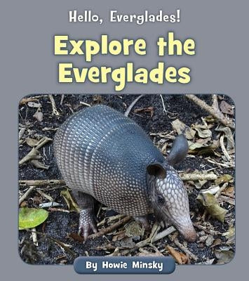 Explore the Everglades by Minsky, Howie