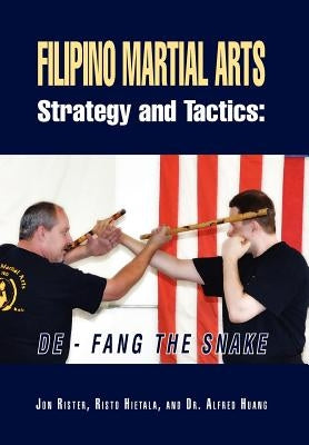 Filipino Martial Arts Strategy and Tactics: De-Fang the Snake by Rister, Jon