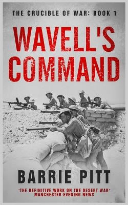 Wavell's Command: The Crucible of War Book 1 by Pitt, Barrie