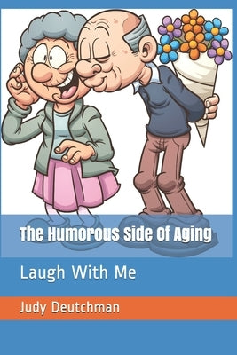 The Humorous Side Of Aging: Laugh With Me by Michelle, Toni
