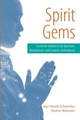 Spirit Gems: Essential Guidance for Spiritual, Mediumistic and Creative Unfoldment by (Stephen Wollaston), Santoshan