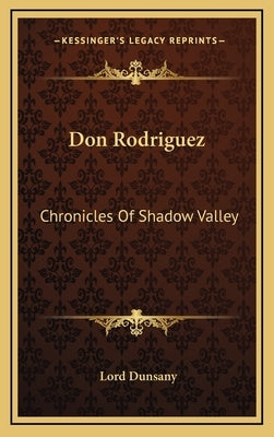 Don Rodriguez: Chronicles Of Shadow Valley by Dunsany, Lord