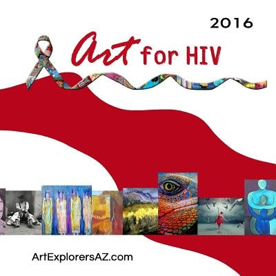 Art for HIV 2016: Juried Art Show by Lockwood, E. J.