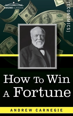 How to Win a Fortune by Carnegie, Andrew
