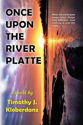 Once Upon the River Platte by Kloberdanz, Timothy J.