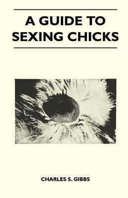 A Guide To Sexing Chicks by Gibbs, Charles S.