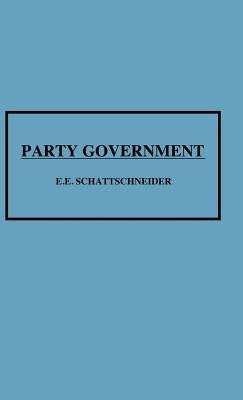 Party Government by Schattschneider, Elmer Eric