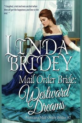 Mail Order Bride: Westward Dreams: A Clean Historical Mail Order Bride Romance Novel by Bridey, Linda