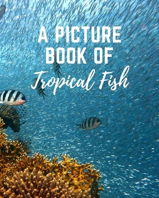 A Picture Book of Tropical Fish: Activity Books for Seniors With Dementia- Gift Book for Seniors With Alzheimer's in Large Print by Publishing, Tranquility