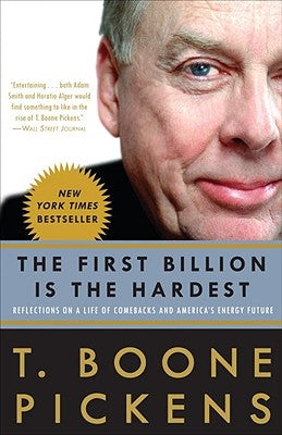 The First Billion Is the Hardest: Reflections on a Life of Comebacks and America's Energy Future by Pickens, T. Boone