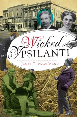 Wicked Ypsilanti by Mann, James Thomas