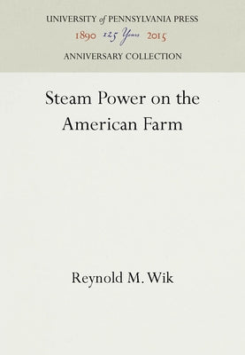 Steam Power on the American Farm by Wik, Reynold M.