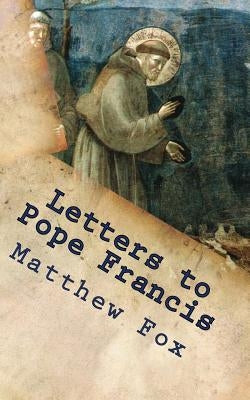 Letters to Pope Francis: Rebuilding a Church with Justice and Compassion by Fox, Matthew