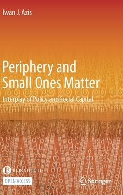 Periphery and Small Ones Matter: Interplay of Policy and Social Capital by Azis, Iwan J.