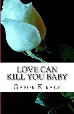 Love can kill you baby: Murder in Parry Sound by Kiraly, Gabor