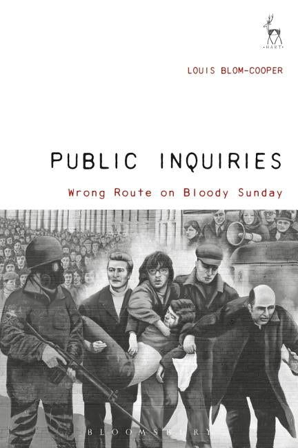 Public Inquiries: Wrong Route on Bloody Sunday by Blom-Cooper, Louis