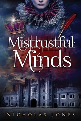 Mistrustful Minds: A novel about Thomas Wyatt, lover of Anne Boleyn by Jones, Nicholas