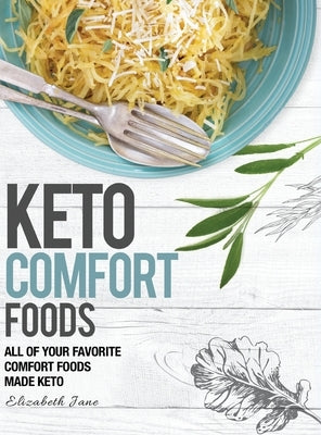 Keto Comfort Foods: All of your favorite comfort foods made keto by Jane, Elizabeth