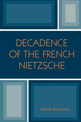 Decadence of the French Nietzsche by Brusseau, James