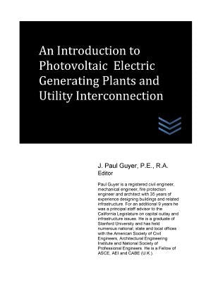 An Introduction to Photovoltaic Electric Generating Plants and Utility Interconnection by Guyer, J. Paul