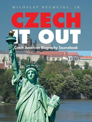 Czech It Out: Czech American Biography Sourcebook by Rechcigl, Miloslav, Jr.