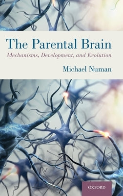 Parental Brain: Mechanisms, Development, and Evolution by Numan, Michael