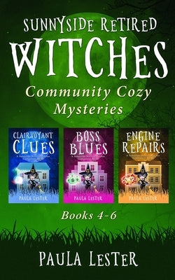 Sunnyside Retired Witches Community Cozy Mysteries: Books 4-6 by Lester, Paula