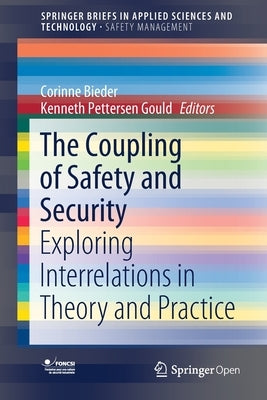 The Coupling of Safety and Security: Exploring Interrelations in Theory and Practice by Bieder, Corinne