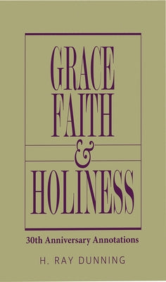 Grace, Faith & Holiness, 30th Anniversary Annotations by Dunning, H. Ray