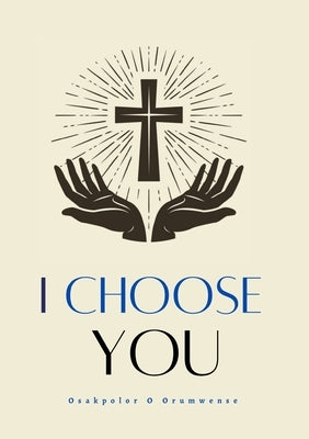 I Choose You by O. Orumwense, Osakpolor
