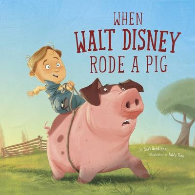 When Walt Disney Rode a Pig by Weakland, Mark