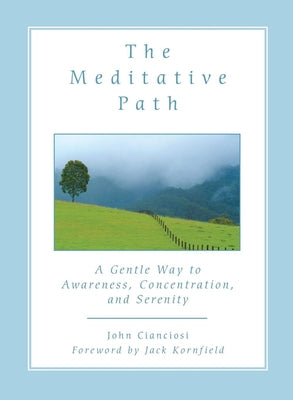 The Meditative Path: A Gentle Way to Awareness, Concentration, and Serenity by Cianciosi, John
