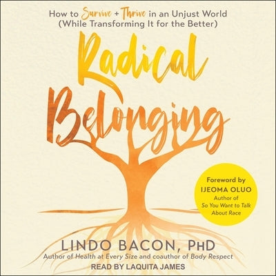 Radical Belonging: How to Survive and Thrive in an Unjust World (While Transforming It for the Better) by Bacon, Lindo