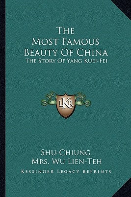 The Most Famous Beauty of China: The Story of Yang Kuei-Fei by Shu-Chiung