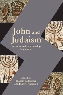 John and Judaism: A Contested Relationship in Context by Culpepper, R. Alan
