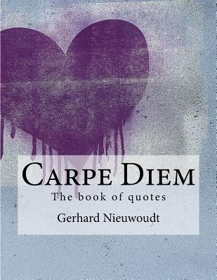 Carpe Diem: The great book of quotes by Nieuwoudt, Gerhard