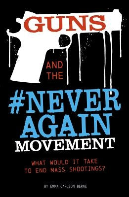 Guns and the #Neveragain Movement: What Would It Take to End Mass Shootings? by Bernay, Emma