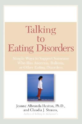 Talking to Eating Disorders: Simple Ways to Support Someone with Anorexia, Bulimia, Binge Eating, or Body Ima GE Issues by Heaton, Jeanne Albronda