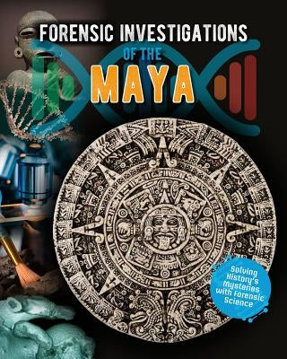 Forensic Investigations of the Maya by Spilsbury, Louise A.