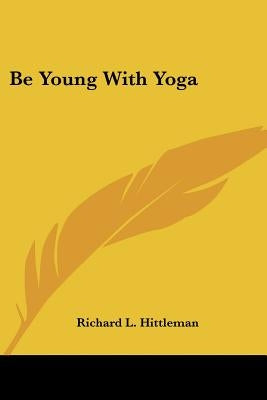 Be Young with Yoga by Hittleman, Richard L.