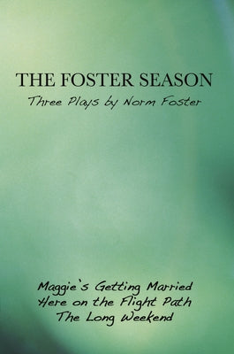 The Foster Season: Three Plays by Norm Foster by Foster, Norm