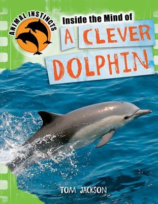 Inside the Mind of a Clever Dolphin by Jackson, Tom