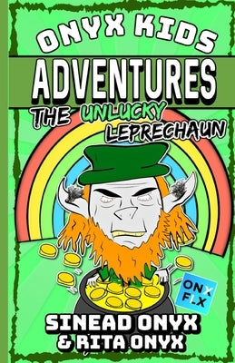 Onyx Kids Adventures: The Unlucky Leprechaun by Onyx, Rita