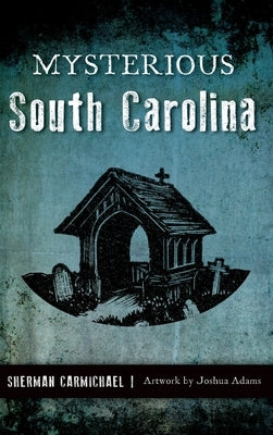 Mysterious South Carolina by Carmichael, Sherman
