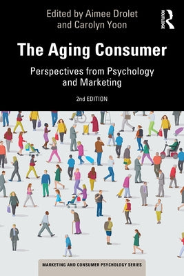 The Aging Consumer: Perspectives from Psychology and Marketing by Drolet, Aimee
