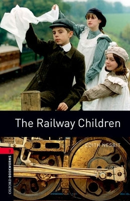 Oxford Bookworms Library: The Railway Children: Level 3: 1000-Word Vocabulary by Nesbit, Edith