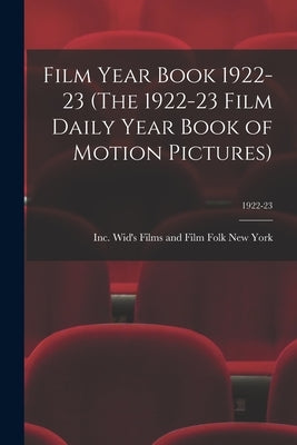 Film Year Book 1922-23 (The 1922-23 Film Daily Year Book of Motion Pictures); 1922-23 by New York, Wid's Films and Film Folk
