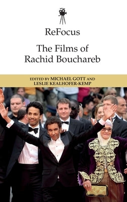 Refocus: The Films of Rachid Bouchareb by Gott, Michael